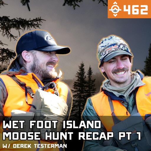 Ep. 462: Live from Wet Foot Island - Quebec Moose Hunt Recap - Pt 1 w/ Derek Testerman