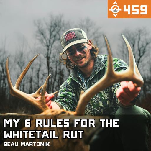 Ep. 459: My 6 Rules for Hunting the Whitetail Rut