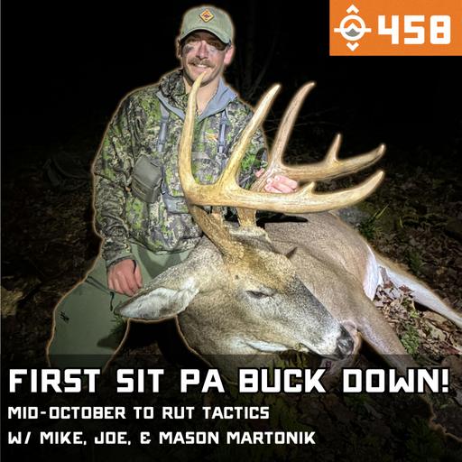 Ep. 458: First Sit Pennsylvania Buck Down! | Mid-October to Rut Tactics in the Big Woods w/ Mason, Mike, & Joe Martonik