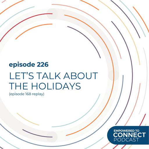 [E226] Replay Let's Talk About the Holidays!