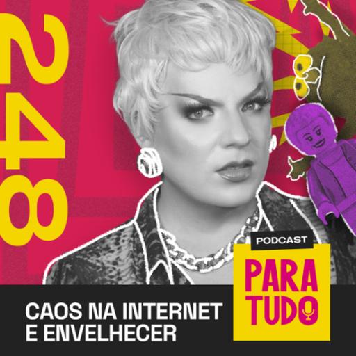#248 - Altos e baixos na minha vida on-line, viralizar X hate e envelhecer