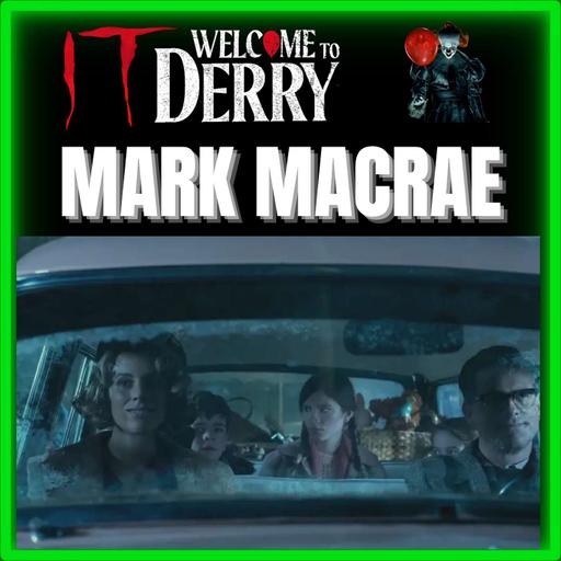 Episode 581 | "It: Welcome to Derry" | Mark MacRae