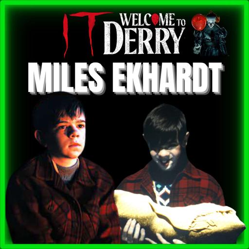 Episode 579 | Miles Ekhardt | "It: Welcome to Derry (Matty Clements)