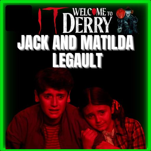 Episode 578 | Jack and Matilda Legault | "It: Welcome to Derry" | (Phil and Susie Malkin)