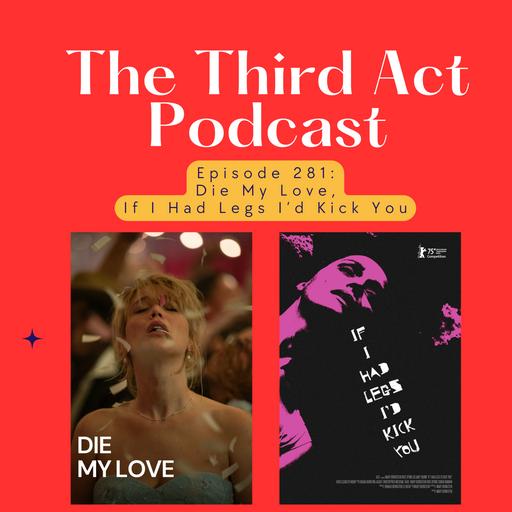 Episode 281: Episode 281 - Die My Love, If I Had Legs I'd Kick You