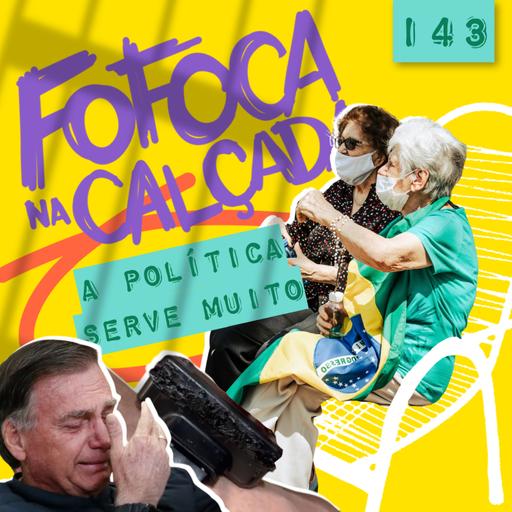 A POLÍTICA SERVE MUITO | Fofoca Na Calçada