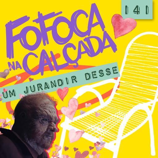 UM JURANDIR DESSE | Fofoca Na Calçada