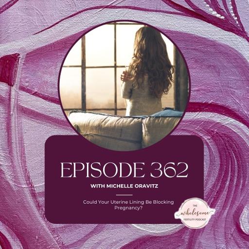 Ep 362 Could Your Uterine Lining Be Blocking Pregnancy?