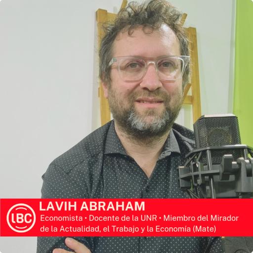 LBC con Lavih Abraham 》salarios, dolarización de excedentes y las crisis económicas en Argentina