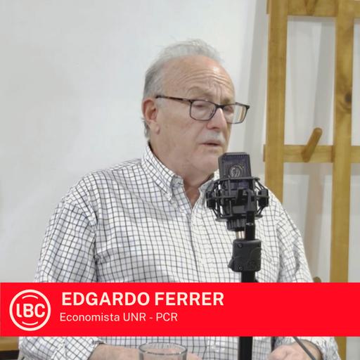 LBC con el economista Edgardo Ferrer: el legado de Horacio Ciafardini