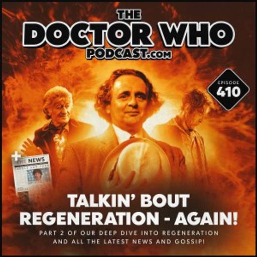 The Doctor Who Podcast #410 – Talkin’ Bout Regeneration 2 – and the News!