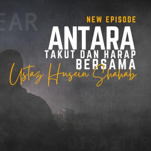 Antara Takut dan Harap Ustaz Husein Shahab