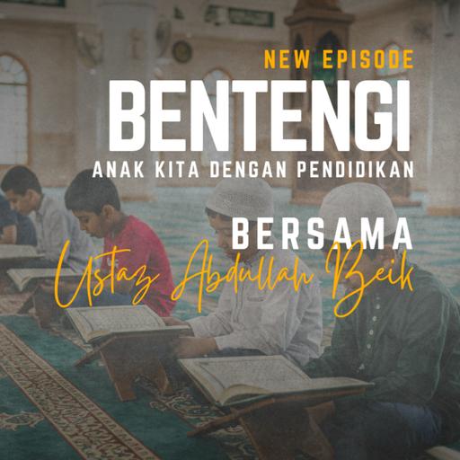 Bentengi Anak Kita Dengan Pendidikan Ustaz Abdullah Beik