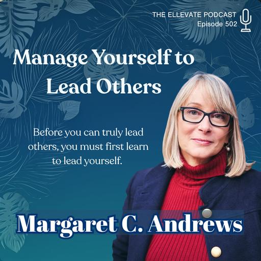 E502 | Manage Yourself to Lead Others with Margaret C. Andrews