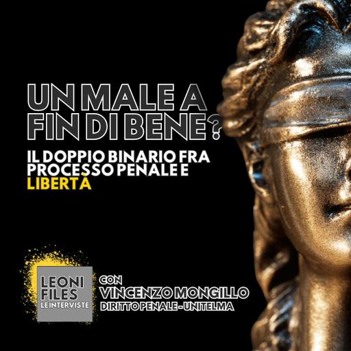 Un male a fin di bene? Il doppio binario fra processo penale e libertà. Con Vincenzo Mongillo (UnitelmaSapienza)