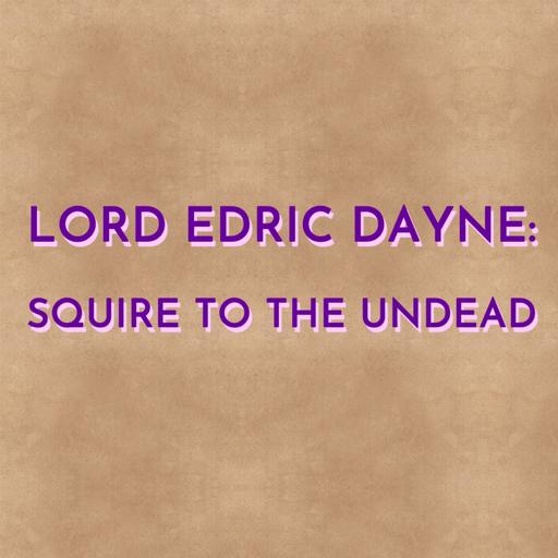 Lord Edric Dayne: Squire to the Undead