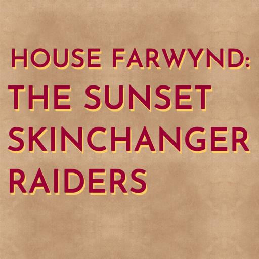 House Farwynd: The Sunset Skinchanger Raiders