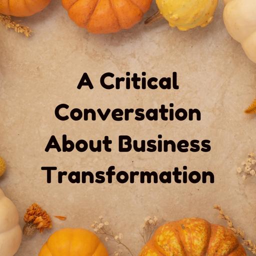 Questions & Red Flags: A Critical Conversation About Business Transformation - Ep 257