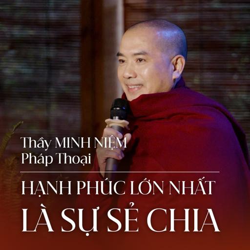 Thầy Minh Niệm || Pháp thoại: Hạnh phúc lớn nhất là sự sẻ chia || 15.11.2025 - Lâm Đồng