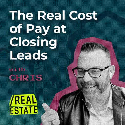 The Real Cost of Pay at Closing Leads with Chris Morgan