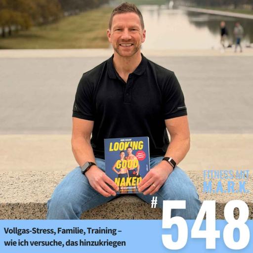 Vollgas-Stress, Familie, Training – wie ich versuche, das hinzukriegen (#548)