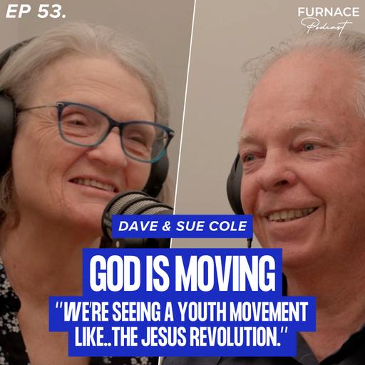 "We're Seeing A Youth Movement..Like The Jesus Revolution" - Dave & Sue Cole (Ep 53)