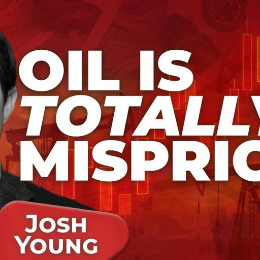 Josh Young: Oil Is Totally Mispriced