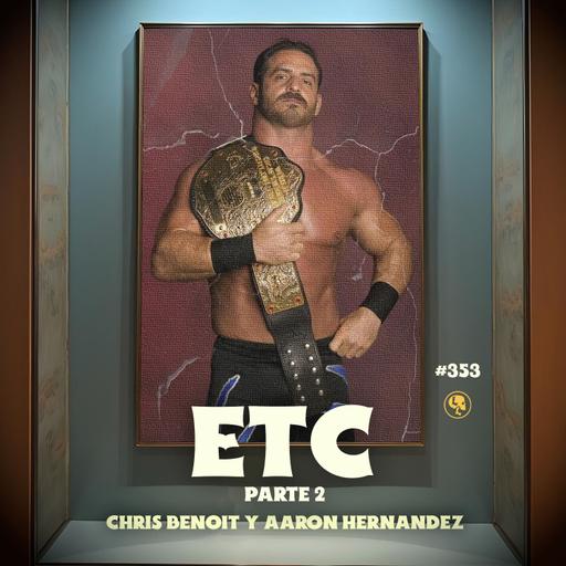 E353: ETC: Chris Benoit & Aaron Hernández