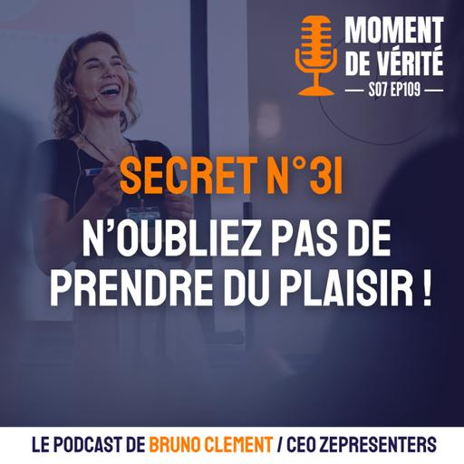 109 - SECRET N°31 : N'OUBLIEZ PAS DE PRENDRE DU PLAISIR !
