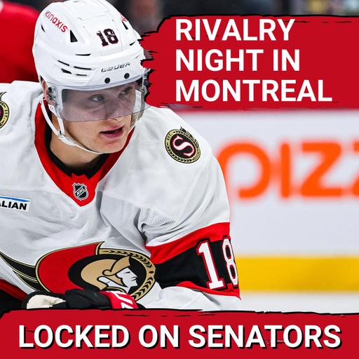 Big Game Feeling Surrounds Ottawa Senators Road Trip Finale vs Montreal Canadiens | NHL Preview