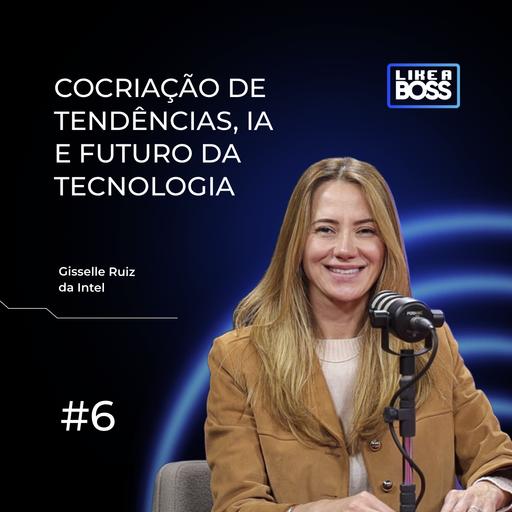Cocriação de tendências, IA e futuro da tecnologia com Gisselle Ruiz, da Intel