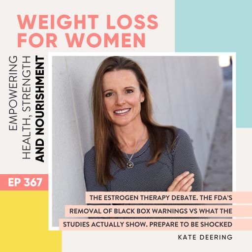 #367 - The estrogen therapy debate. The FDA’s removal of black box warnings vs what the studies actually show. Prepare to be shocked with Kate Deering