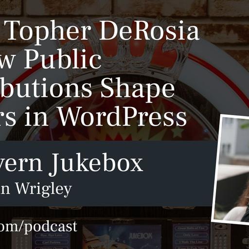 #196 – Topher DeRosia on How Public Contributions Shape Careers in WordPress