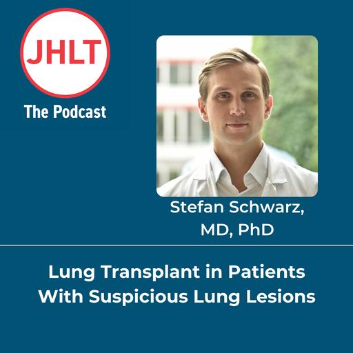 Episode 73: Lung Transplant in Patients with Suspicious Lung Lesions