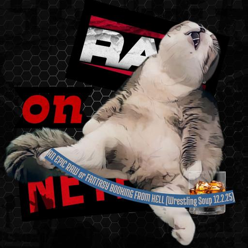 AN EPIC RAW or FANTASY BOOKING FROM HELL (Wrestling Soup 12.2.25)