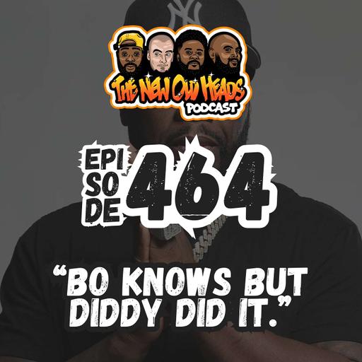 NOH 464 | "Bo knows but Diddy did it."