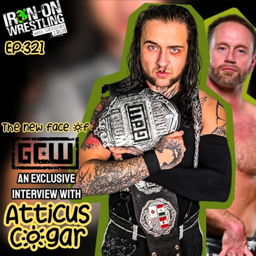 EP. 321- Atticus Cogar on Winning the GCW Championship, Online Negativity & His AI Slop Promo
