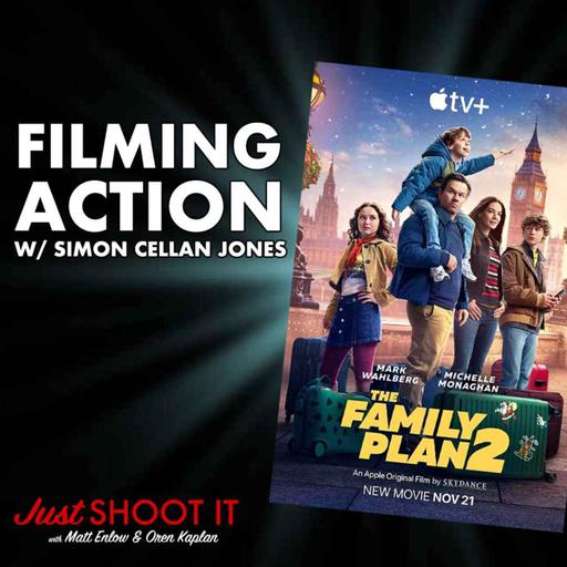 Filming Action! w/'Family Plan 2' Director Simon Cellan Jones - Just Shoot It 504