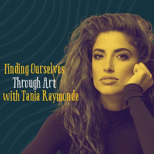 Tania Raymonde: Finding Ourselves Through Art