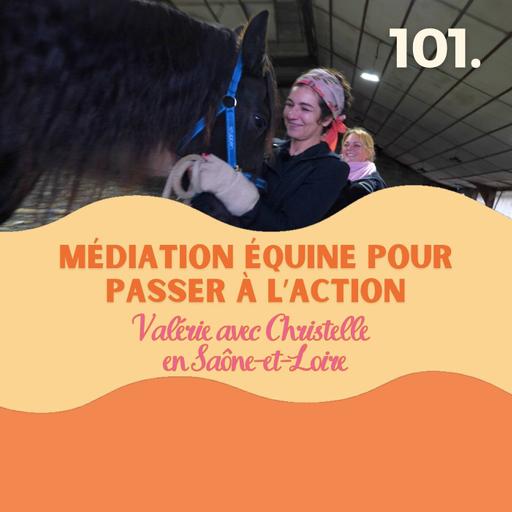 J'ai testé la médiation équine pour passer à l'action, Valérie et Christelle #101 l equithérapie, equicoaching, equitation, se soigner avec le cheval, quitter paris, déménagement, coaching audio