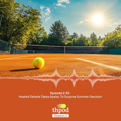 THPod 2.32: Heated AGM debate yields surprise summer Apsley decision