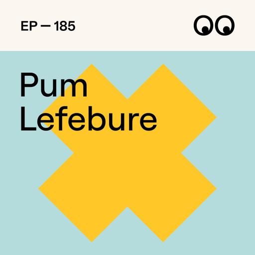 Pum Lefebure on Yard Sales, Ballets and Building a Dream Design Army