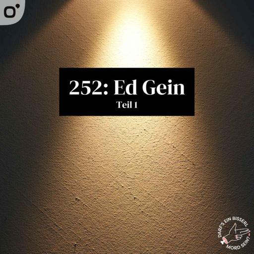 Episode 252: Ed Gein (1/2) - feat. Schaun Wir Mal...