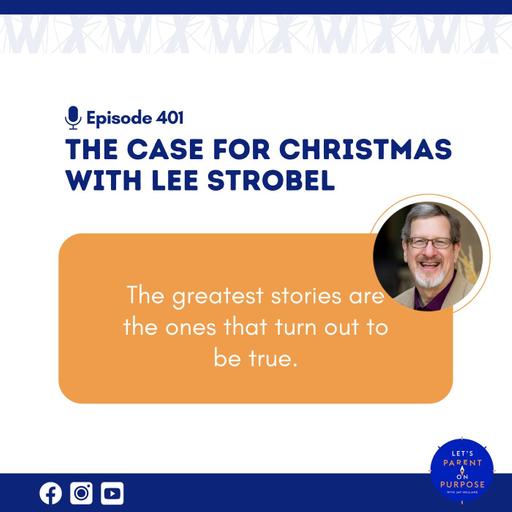 Ep. 401: The Case for Christmas with Lee Strobel