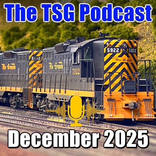 Episode 96: TSG Multimedia Audio Podcast December 2025 All Things Trains