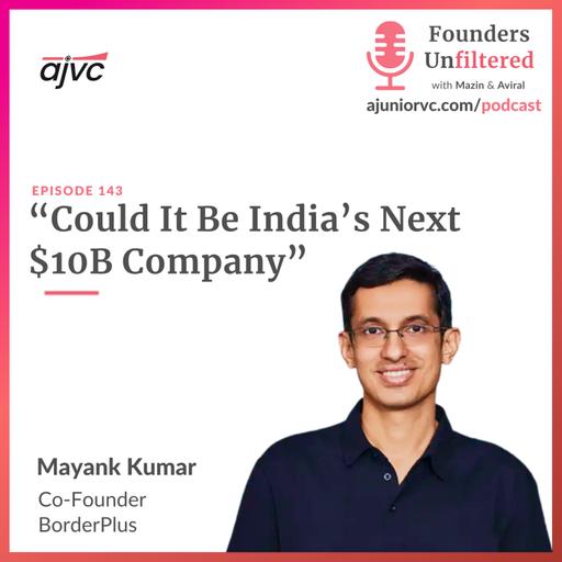 Ep 143: Could It Be India’s Next $10B Company ft. BorderPlus