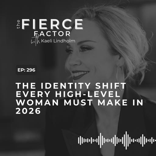 Episode 296: The Identity Shift Every High-Level Woman Must Make in 2026