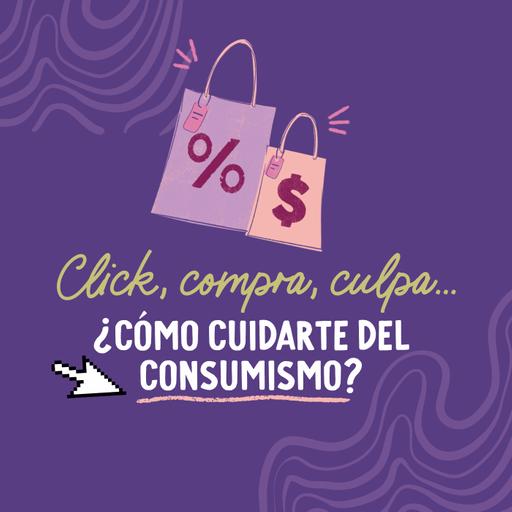 Clic, compra, culpa… ¿Cómo cuidarte del consumismo?