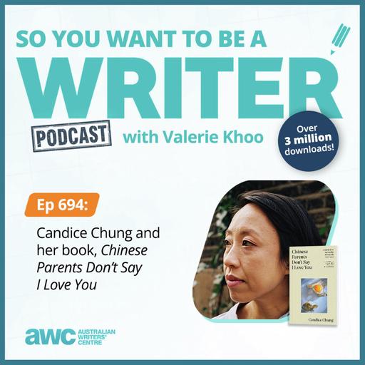 Writing Podcast Episode 694: Candice Chung and her book, 'Chinese Parents Don’t Say I Love You'
