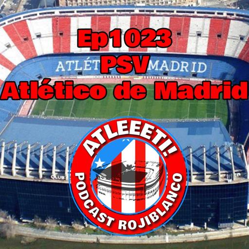 Ep1023: PSV 2-3 Atlético de Madrid